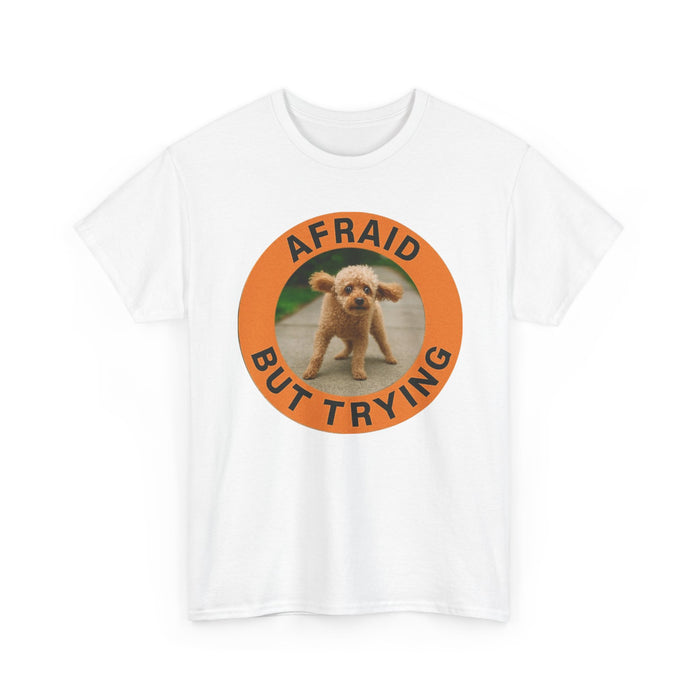 Afraid But Trying Tee — Cute Puppy Encouragement Shirt