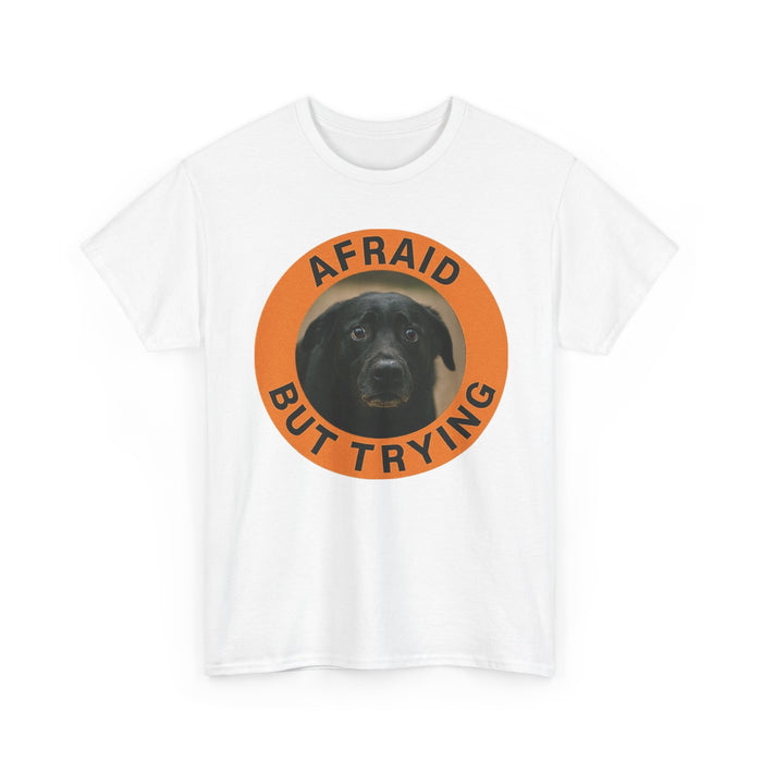 Afraid But Trying T-Shirt — Encouraging Dog Graphic Tee