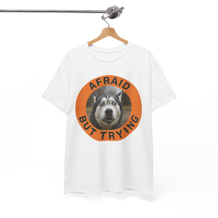 Afraid But Trying Huskie T-Shirt — Motivational Dog Graphic Tee