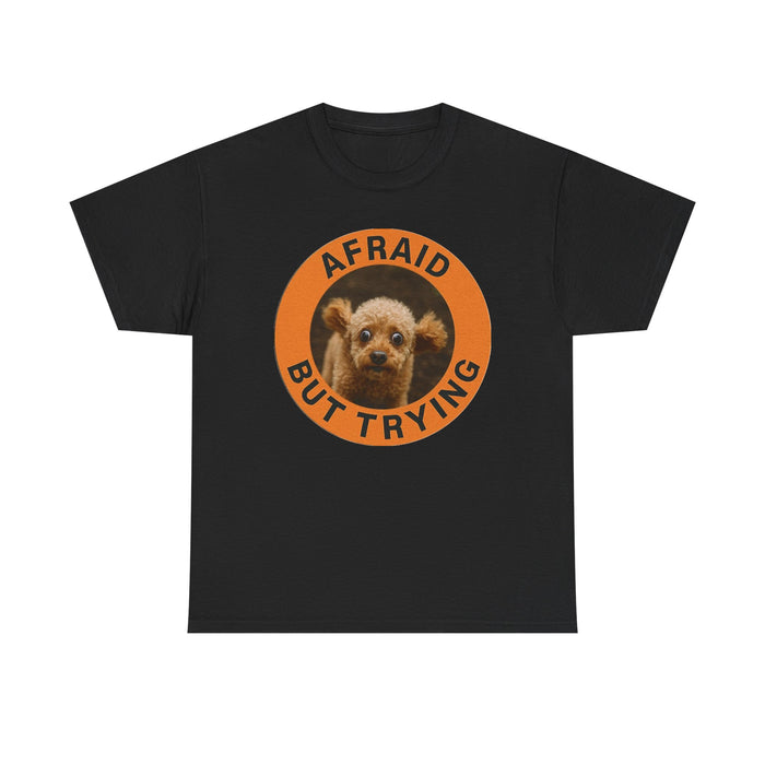Afraid But Trying T-Shirt — Cute Nervous Dog Motivational Tee