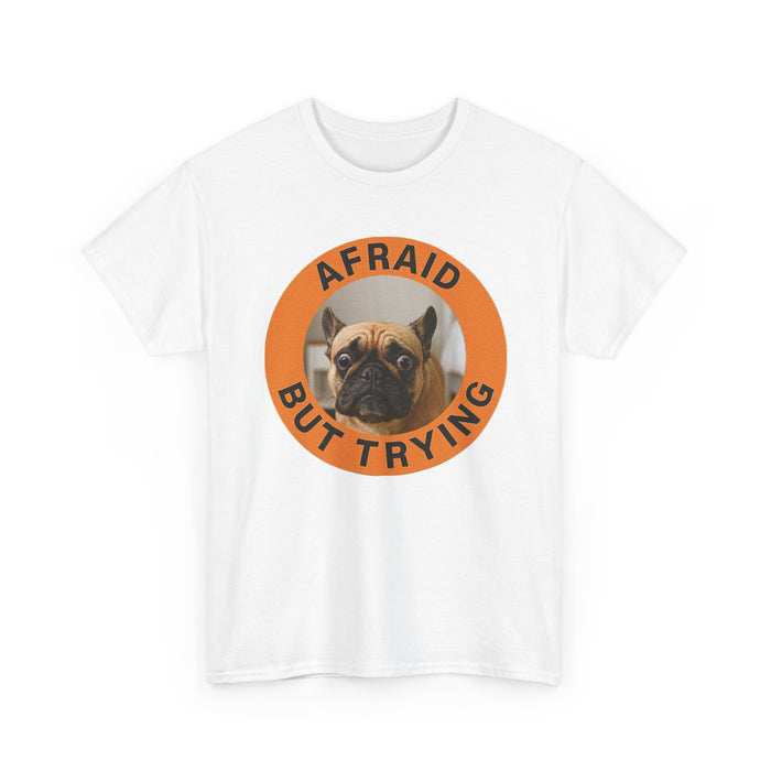 Afraid But Trying Pug Tee — Cute Encouragement Dog T-Shirt