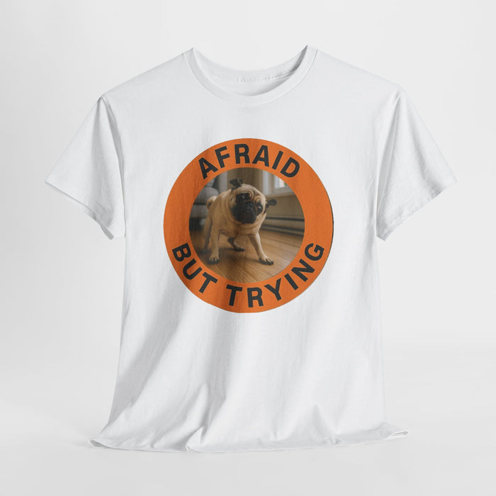 Pug "Afraid But Trying" Tee — Motivational Dog Graphic T-Shirt