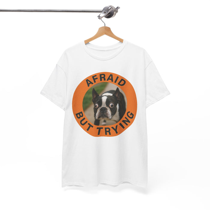 Afraid But Trying T-Shirt — Cute Boston Terrier Motivational Tee