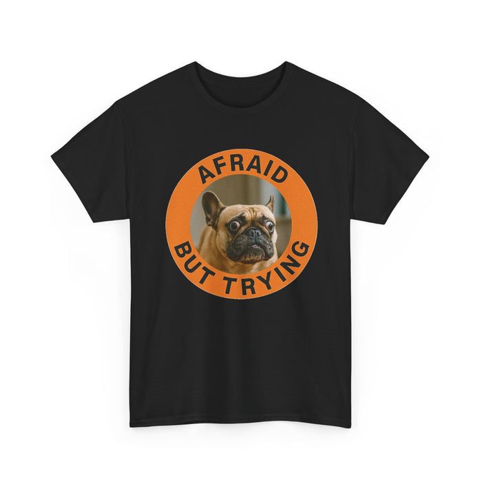 Afraid But Trying French Bulldog Tee — Cute Motivational Dog T-Shirt