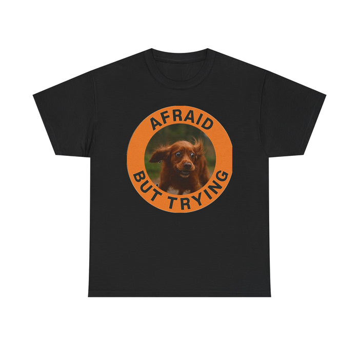 Afraid But Trying Dog Tee — Cute Motivational Graphic T-Shirt