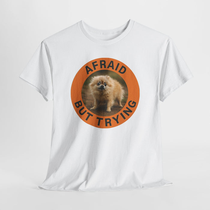 Afraid But Trying Pomeranian Tee